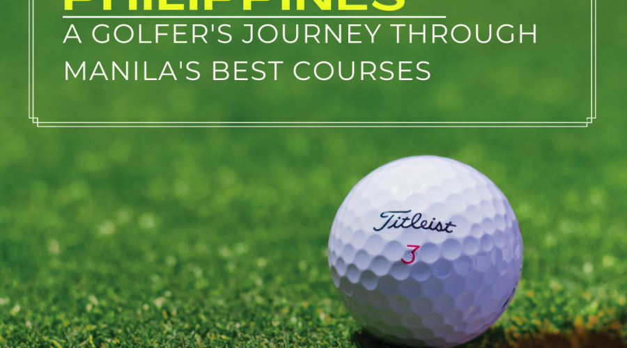 On Par in the Philippines: A Golfer’s Journey Through Manila’s Best Courses