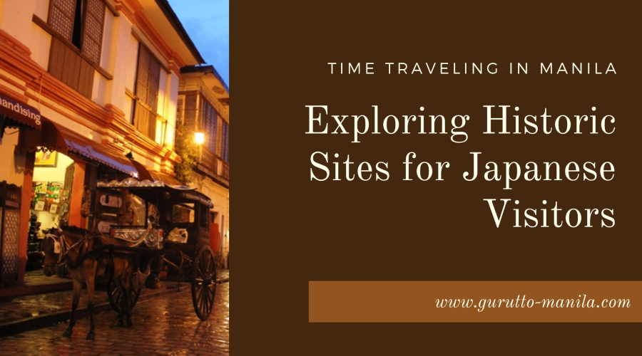 Time Traveling in Manila: Exploring Historic Sites for Japanese Visitors